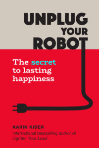 front cover of the book, Unplug Your Robot: The Secret to Lasting Happiness